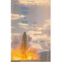 Single Stage to Orbit: Politics, Space Technology, and the Quest for Reusable Rocketry (New Series in NASA History)