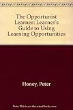 The opportunist learner : a guide to using learning opportunities