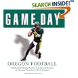 Game Day: Oregon Football: The Greatest Games, Players, Coaches and Teams in the Glorious Tradition of Ducks Football... by Dan Fouts and Rob Doster