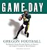 Book Game Day: Oregon Football: The Greatest Games, Players, Coaches and Teams in the Glorious Tradition of Ducks Football (Game Day (Triumph Books))