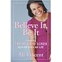 Believe It, Be It: How Being the Biggest Loser Won Me Back My Life