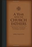 A Year With The Church Fathers - Patristic Wisdom For Daily Living