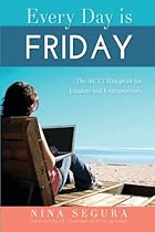 Every Day is Friday: The ACTT Blueprint for Leaders and Entrepreneurs Every Day is Friday: The ACTT Blueprint for Leaders and Entrepreneurs