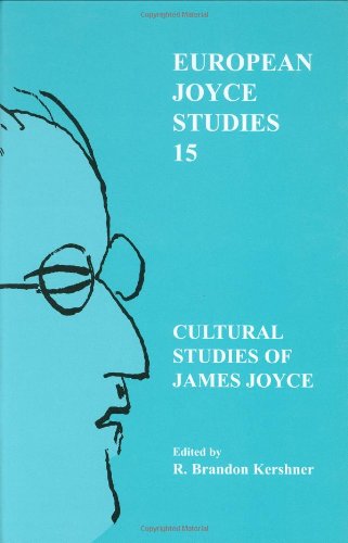 Cultural Studies of James Joyce (European Joyce Studies 15)From Rodopi Cultural Studies of James Joyce (European Joyce Studies 15)From Rodopi