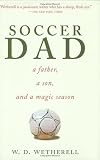 Soccer Dad: A Father, a Son, and a Magic Season
