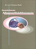 Das große Buch der Magnetfeldtherapie (für Ärzte, Therapeuten und Patienten)