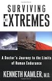 Surviving the Extremes: A Doctor's Journey to the Limits of Human Endurance