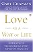Love as a Way of Life: Seven Keys to Transforming Every Aspect of Your Life