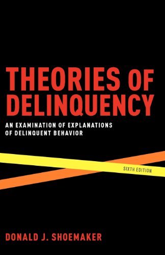 , by Donald J. Shoemaker Theories of Delinquency: An Examination of Explanations of Delinquent Behavior (6th Edition)From Oxford Universit