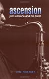 Ascension: John Coltrane And His Quest