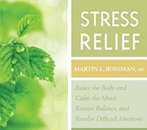 Stress Relief: Relax the Body and Calm the Mind, Restore Balance, and Resolve Difficult Situations Stress Relief: Relax the Body and Calm the Mind, Restore Balance, and Resolve Difficult Situations