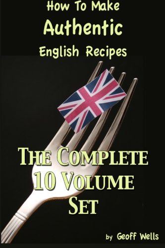 How To Make Authentic English Recipes - The Complete 10 Volume Set