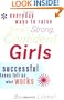 Everyday Ways to Raise Smart, Strong, Confident Girls: Successful Teens Tell Us What Works