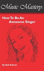 Music Mastery - How To Be An Awesome Singer