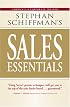Stephan Schiffman's Sales Essentials: All You Need to Know to Be a Successful Salesperson-from Cold Calling and Prospecting With E-mail to Increasing the Buy and Closing