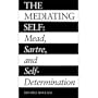 The Mediating Self: Mead, Sartre, and Self-Determination