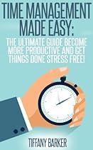 Time Management Made Easy: Become More Productive and Get Things Done Stress Free!: (Procrastination Self Help) (Personal Development Book 1) Time Management Made Easy: Become More Productive and Get Things Done Stress Free!: (Procrastination Self Help) (Personal Development Book 1)