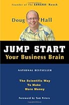 Jump Start Your Business Brain:  The Scientific Way To Make More Money