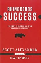 Rhinoceros Success : the Secret to Charging Full Speed Toward Every Opportunity
