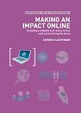 Making an Impact Online: Creating a Website That Really Works Without Breaking the Bank (Business on a Shoestring)