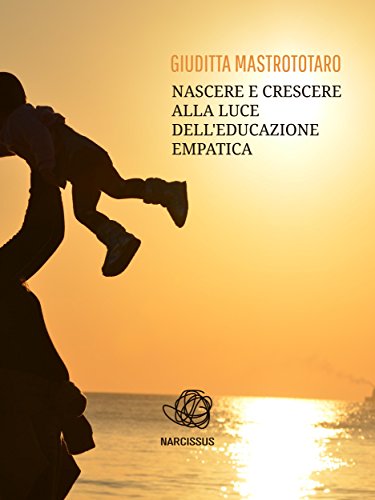 Nascere e crescere alla luce dell'educazione empatica (Italian Edition)