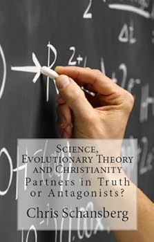 science. evolutionary theory and christianity: partners in truth or antagonists? - chris schansberg science. evolutionary theory and christianity: partners in truth or antagonists? - chris schansberg
