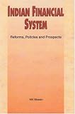 Indian Financial System: Reforms, Policies and Prospects