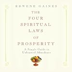 The Four Spiritual Laws of Prosperity: A Simple Guide to Unlimited Abundance | Edwene Gaines