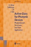 Active Glass for Photonic Devices: Photoinduced Structures and Their Application (Springer Series in Photonics)