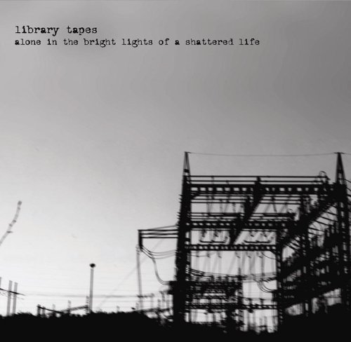 ライブラリー・テープス｜alone in the bright lights of a shattered life