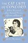 The Cat Lady of Concord: Feline Tales and Other Animal Stories of Love and Rescue