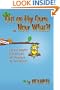 Out On My Own...Now What?  : Tips and Insights So You're Not Left Hanging in The Real World