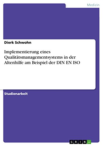 Implementierung eines Qualitätsmanagementsystems in der Altenhilfe am Beispiel der DIN EN ISO (German Edition)