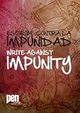 Escribe contra la impunidad : autores Latinoamericanos conmemoran a sus colegas asesinados = Write against impunity : Latin American authors commemorate their murdered colleagues