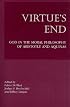 Virtue's End: God in the Moral Philosophy of Aristotle and Aquinas