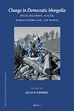 Change in democratic Mongolia : social relations, health, mobile pastoralism, and mining