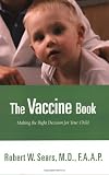 The Vaccine Book: Making the Right Decision for Your Child (Sears Parenting Library) [Paperback]