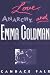 Love, Anarchy, and Emma Goldman: A Biography