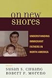 On New Shores: Understanding Immigrant Fathers in North America