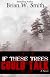 If These Trees Could Talk