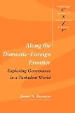 Along the Domestic-Foreign Frontier: Exploring Governance in a Turbulent World (Cambridge Studies in International Relations)