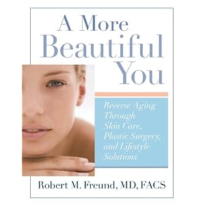 Click here to buy A More Beautiful You: Reverse Aging Through Skin Care, Plastic Surgery, and... by Dr. Robert M. Freund FACS.