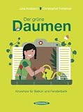 Der gruene Daumen: Knowhow fuer Balkon, Fensterbank und Terrasse