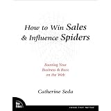 How to Win Sales & Influence Spiders: Boosting Your Business & Buzz on the Web