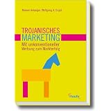 Trojanisches Marketing�: Mit unkonventioneller Werbung zum Markterfolgvon "Roman Anlanger"