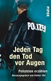 Jeden Tag den Tod vor Augen: Polizisten erz&auml;hlen - 