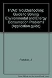HVAC trouble shooting : a guide to solving indoor environmental and energy consumption problems