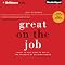 Great on the Job: What to Say, How to Say It. The Secrets of Getting Ahead.