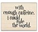 Inkadinkado Wood Mounted Stamp WITH ENOUGH CAFFEINE I COULD RULE THE WORLD For Scrapbooking, Card Making & Craft Projects