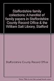 Staffordshire family collections : a handlist of family papers in Staffordshire County Record Office & the William Salt Library, Stafford
